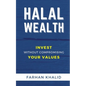Halal Wealth: Invest Without Compromising Your Values - Paperback