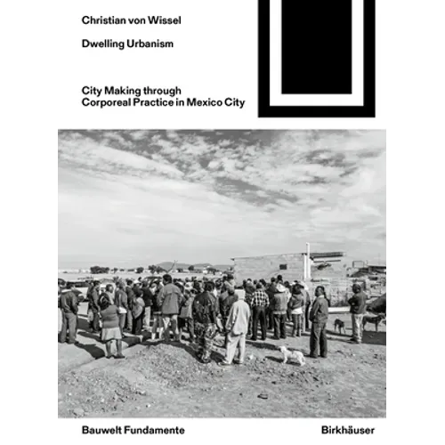 Dwelling Urbanism: City Making Through Corporeal Practice in Mexico City - Paperback