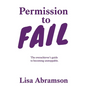 Permission to Fail: The Overachiever's Guide To Becoming Unstoppable - Paperback