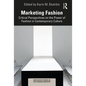 Marketing Fashion: Critical Perspectives on the Power of Fashion in Contemporary Culture - Paperback