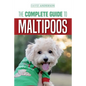 The Complete Guide to Maltipoos: Everything you need to know before getting your Maltipoo dog - Paperback