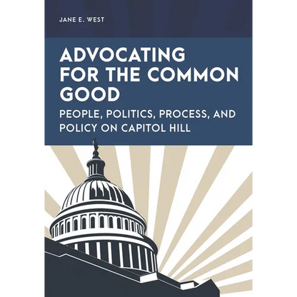 Advocating for the Common Good: People, Politics, Process, and Policy on Capitol Hill - Paperback