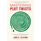 Mastering Plot Twists: How to Use Suspense, Targeted Storytelling Strategies, and Structure to Captivate Your Readers - Paperback