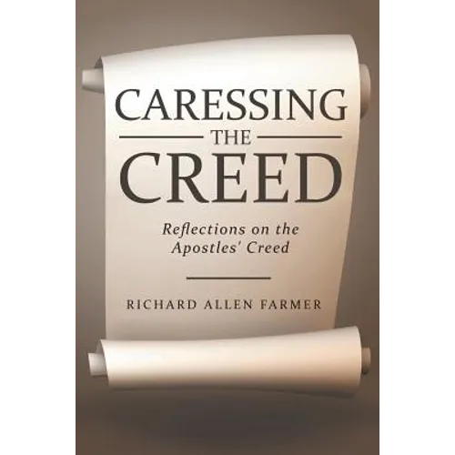 Caressing the Creed: Reflections on the Apostles' Creed - Paperback