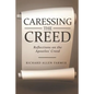 Caressing the Creed: Reflections on the Apostles' Creed - Paperback