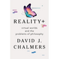 Reality+: Virtual Worlds and the Problems of Philosophy - Hardcover