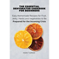 The Essential Dehydrator Cookbook for Beginners: Easy Homemade Recipes for Fruit, Jerky, Herbs and Vegetables to Be Prepared for the Incoming Crisis - Paperback