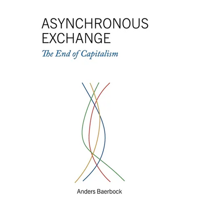 Asynchronous Exchange: The End of Capitalism - Hardcover