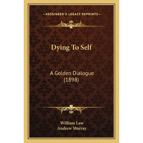 Dying To Self: A Golden Dialogue (1898) - Paperback