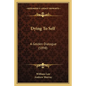 Dying To Self: A Golden Dialogue (1898) - Paperback