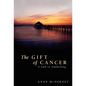 The Gift of Cancer - Hardcover
