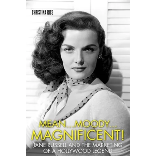 Mean...Moody...Magnificent!: Jane Russell and the Marketing of a Hollywood Legend - Hardcover