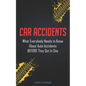 Car Accidents: What Everybody Needs to Know About Auto Accidents BEFORE They Get In One - Paperback