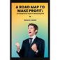 A Roadmap to Make Profit: An Entrepreneur guide to acquiring it all - Paperback