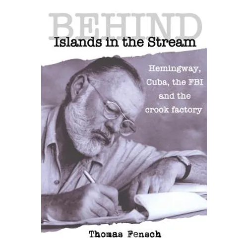 Behind Islands in the Stream: Hemingway, Cuba, the FBI and the crook factory - Paperback