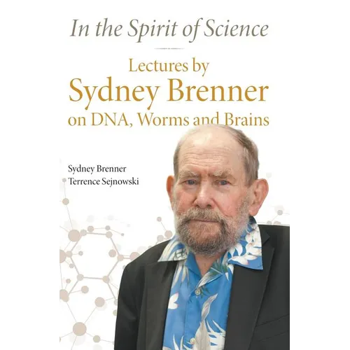 In the Spirit of Science: Lectures by Sydney Brenner on Dna, Worms and Brains - Hardcover