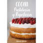 Cocina Pastelería y Repostería: Cocina Fácil. 50 Recetas de Budines, Cupcakes, Muffins, Scones, Tortas y Más - Paperback