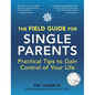 The Field Guide for Single Parents: Practical Tips to Gain Control of Your Life - Hardcover