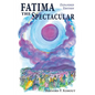 Fatima the Spectacular: A New and Very Different Study of the Events of 1917 - Paperback