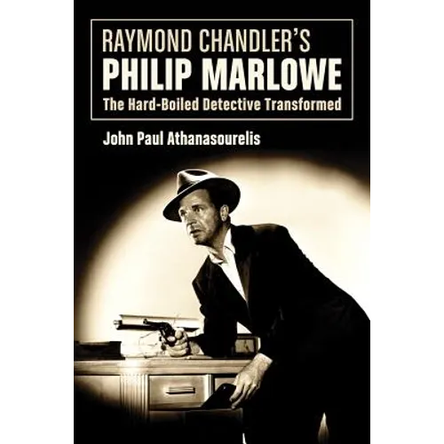Raymond Chandler's Philip Marlowe: The Hard-Boiled Detective Transformed - Paperback