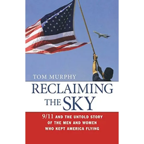 Reclaiming the Sky: 9/11 and the Untold Story of the Men and Women Who Kept America Flying - Paperback