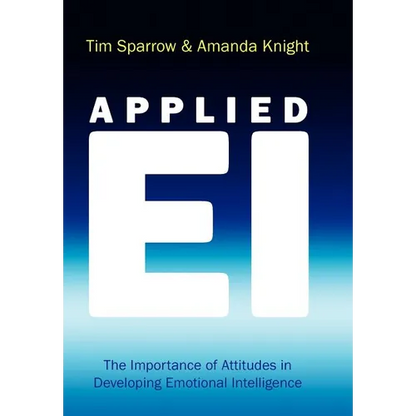Applied Ei: The Importance of Attitudes in Developing Emotional Intelligence - Hardcover