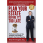 Plan Your Estate Before It's Too Late: Professional Advice on Tips, Strategies, and Pitfalls to Avoid in Your Estate Planning - Paperback