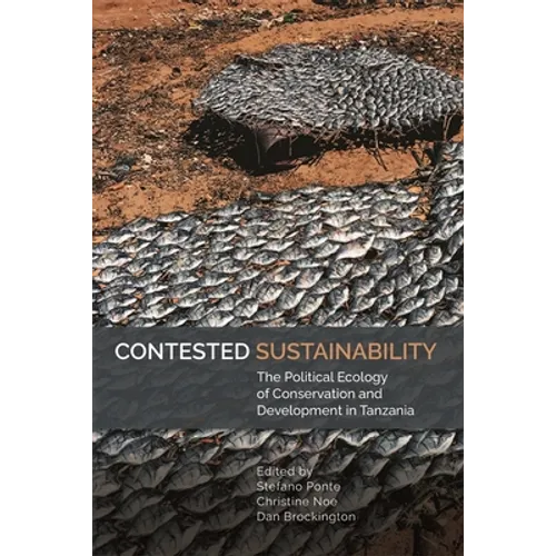 Contested Sustainability: The Political Ecology of Conservation and Development in Tanzania - Paperback