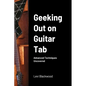 Geeking Out on Guitar Tab: Advanced Techniques Uncovered - Paperback