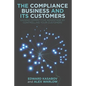 The Compliance Business and Its Customers: Gaining Competitive Advantage by Controlling Your Customers - Paperback