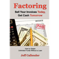 Factoring: Sell Your Invoices Today, Get Cash Tomorrow: How to Get Unlimited Funds without a Loan - Paperback