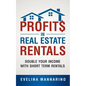 Profits in Real Estate Rentals: Double Your Income with Short Term Rentals - Paperback
