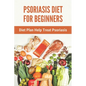 Psoriasis Diet For Beginners: Diet Plan Help Treat Psoriasis: Psoriasis Ayurvedic Treatment Diet - Paperback