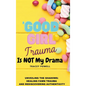 Good Girl Trauma Is Not My Drama: Healing Fawn(ing) Trauma and Rediscovering Authenticity - Hardcover