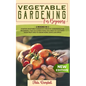 Vegetable Gardening for Beginners: 2 BOOKS IN 1: Starter Vegetable Gardens & Organic Gardening for Beginners. Find Out Everything You Need to Cultivat - Paperback
