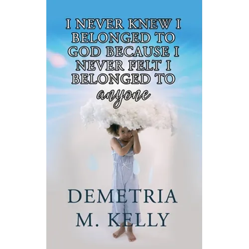 I Never Knew I Belonged to God Because I Never Felt I Belonged to Anyone - Paperback