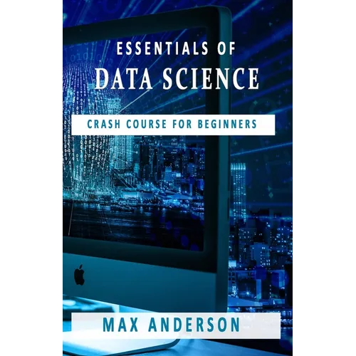 Essentials of Data Science: Crash Course for Beginners - Paperback