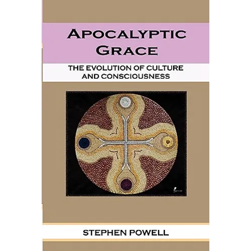 Apocalyptic Grace: The Evolution of Culture and Consciousness - Paperback