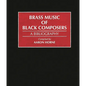 Brass Music of Black Composers: A Bibliography - Hardcover