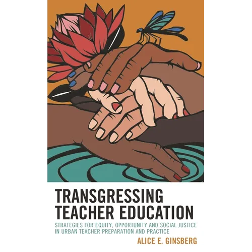Transgressing Teacher Education: Strategies for Equity, Opportunity and Social Justice in Urban Teacher Preparation and Practice - Hardcover
