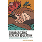 Transgressing Teacher Education: Strategies for Equity, Opportunity and Social Justice in Urban Teacher Preparation and Practice - Hardcover