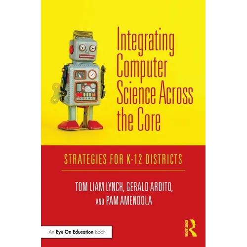 Integrating Computer Science Across the Core: Strategies for K-12 Districts - Paperback