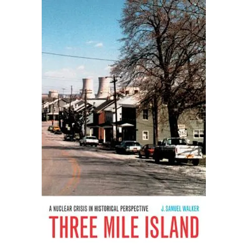 Three Mile Island: A Nuclear Crisis in Historical Perspective - Paperback