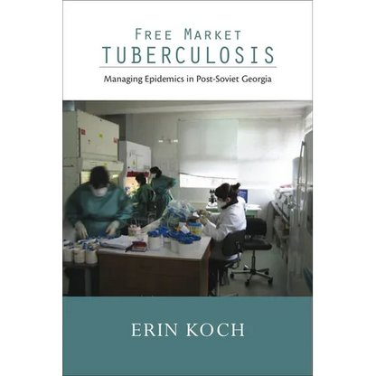 Free Market Tuberculosis: Managing Epidemics in Post-Soviet Georgia - Paperback