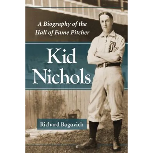 Kid Nichols: A Biography of the Hall of Fame Pitcher - Paperback