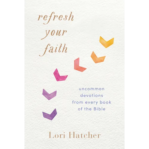 Refresh Your Faith: Uncommon Devotions from Every Book of the Bible - Paperback