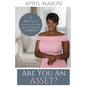 Are You An Asset?: 11 Keys to Being a Woman Who Brings More to the Table than herAppetite - Paperback