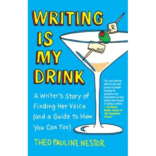 Writing Is My Drink: A Writer's Story of Finding Her Voice (and a Guide to How You Can Too) - Paperback