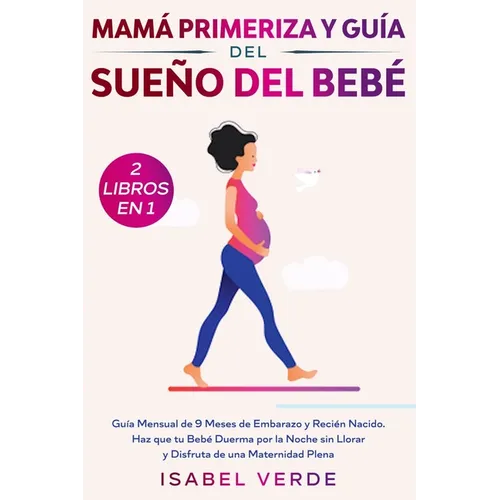 Mamá primeriza y guía del sueño del bebé- 2 libros en 1: Guía mensual de 9 meses de embarazo y recién nacido. Haz que tu bebé duerma por la noche sin - Paperback