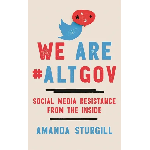 We Are #ALTGOV: Social Media Resistance from the Inside - Hardcover